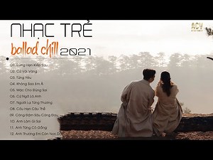 Nhạc Ballad Chill Hay Nhất 2021 - Những Bản Ballad Việt Nhẹ Nhàng Cực Chill x Đừng Hẹn Kiếp Sau