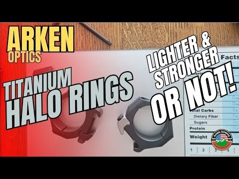 Arken Optics NEW TI HALO scope rings. Are they lighter? Are they stronger? Do ya need them?