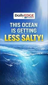 Daily Edge By VisionIAS | The Southern Indian Ocean Is Losing Its Salt & That’s a Big Problem