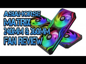 ASIAHORSE MATRIX 240MM AND 360MM ARGB FAN REVIEW -- LGH
