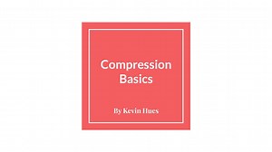 Compression Basics - Things to Know