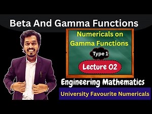 Lecture 02.Beta and Gamma Functions | Numericals on Gamma Functions| Engineering Mathematics 2 |