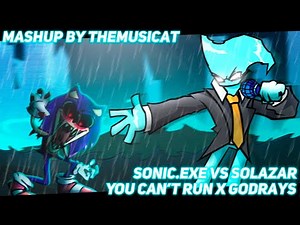 Sonic.exe Vs Solazar / You Can't Run x Godrays [FNF' Mashup]
