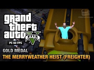 GTA 5 PC - Mission #30 - The Merryweather Heist (Freighter) [Gold Medal Guide - 1080p 60fps]
