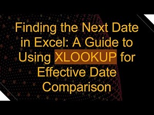 Finding the Next Date in Excel: A Guide to Using XLOOKUP for Effective Date Comparison