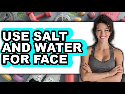 How to Use Salt and Water for Face (updated)