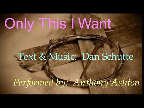Only This I Want (Dan Schutte) - with Lyrics
