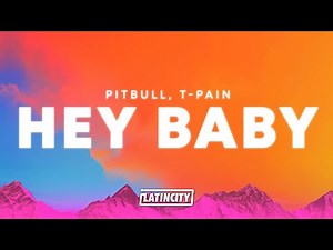 Pitbull, T-Pain – Hey Baby (Lyrics)
