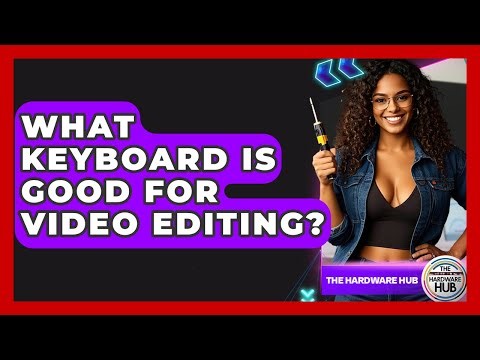 What Keyboard Is Good For Video Editing? - The Hardware Hub