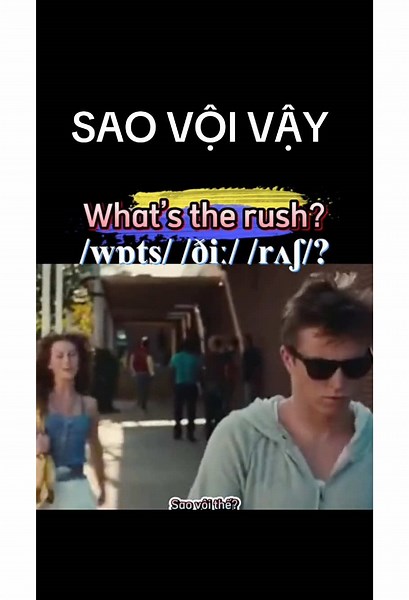 SAO VỘI THẾ : WHAT’s the RUSH/HURRY? #xuhuong #trend #trending #virals #reels #English #tienganh #learning #leanrontiktok