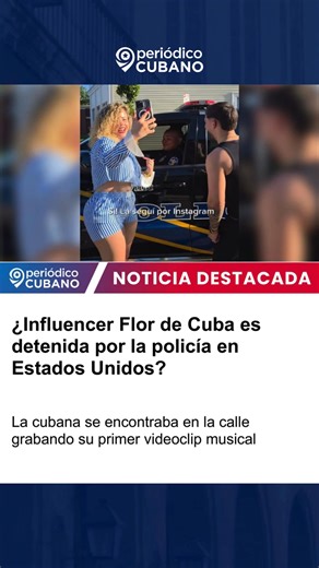 ¿Influencer Flor de Cuba es detenida por la policía en Estados Unidos? | Periódico Cubano