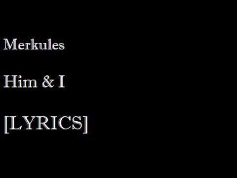 Merkules - Him & I Remix [Lyrics]