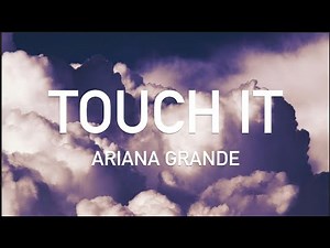 Ariana Grande - Touch It (Lyrics/ Lyric Video)