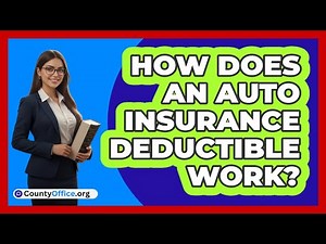 How Does An Auto Insurance Deductible Work?