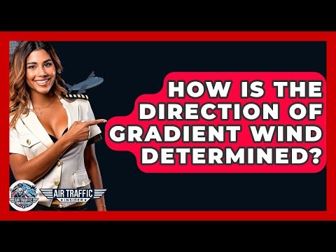 How Is The Direction Of Gradient Wind Determined? - Air Traffic Insider