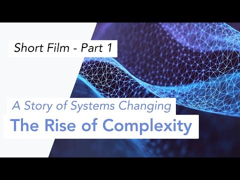 A Story of Systems Changing Part 1 - The Rise of Complexity
