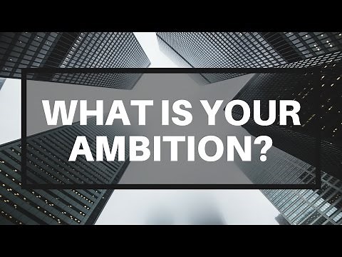 What Is Your Ambition?