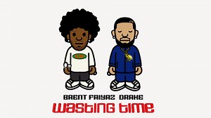 My new single Wasting Time with Drake and The Neptunes is out everywhere now | Brent Faiyaz