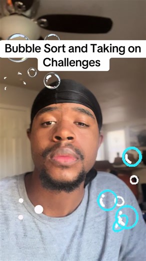 Bubble sort and taking on challenges. So bubble sort is an algorithm 🤮jk this ones cool you find the largest problem an you take it to the end of the list while addressing smaller challenges on the way there.