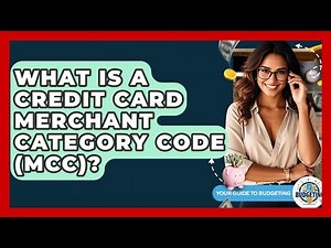 What Is A Credit Card Merchant Category Code (MCC)? - Your Guide to Budgeting