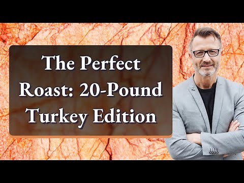 The Perfect Roast: 20-Pound Turkey Edition
