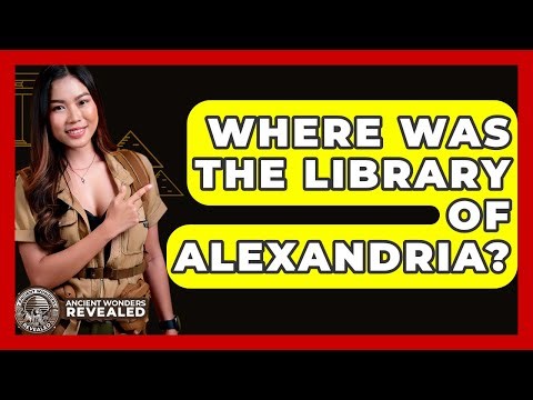 Where Was The Library Of Alexandria? - Ancient Wonders Revealed