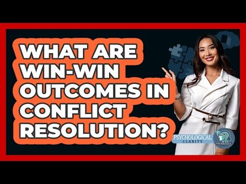 What Are Win-win Outcomes In Conflict Resolution? - Psychological Clarity