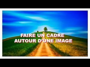 FAIRE UN CADRE AUTOUR D'UNE IMAGE avec PHOTOSHOP CC 2019