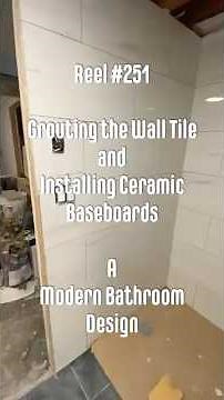 Reel #251 Grouting the Wall Tile and Installing Ceramic Baseboards - A Modern Bathroom Design