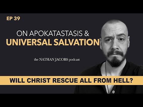 On Apokatastasis & Universal Salvation | Will Christ Rescue All From Hell? | Episode 39