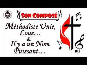 Musique chrétienne méthodiste "Méthodiste Unie… & Il ya un nom Puissant..."