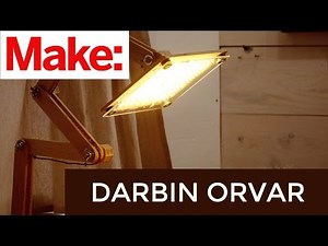 Darbin Orvar: Building an Articulating LED Task Lamp