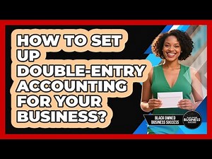 How To Set Up Double-Entry Accounting For Your Business?
