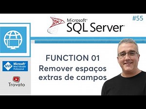 SQL SERVER - 55 - Function 01 - Remover Espaços extras de campos de texto