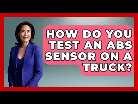 How Do You Test An ABS Sensor On A Truck? - Big Truck Lovers