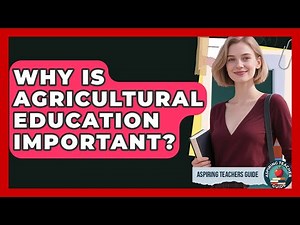 Why Is Agricultural Education Important? - Aspiring Teacher Guide
