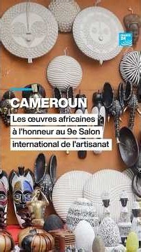 Cameroun : les œuvres africaines à l'honneur au 9e Salon international de l'artisanat