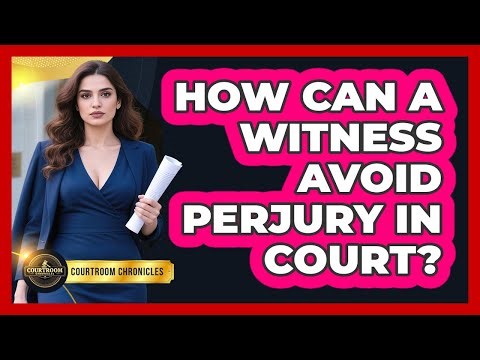 How Can A Witness Avoid Perjury In Court? - Courtroom Chronicles