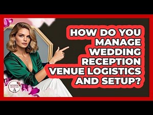 How Do You Manage Wedding Reception Venue Logistics And Setup? - Wedding Trends Now