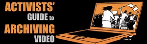 Activists Guide to Archiving Video