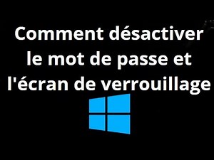 Comment désactiver le mot de passe et l'écran de verrouillage sous Windows 10 ? Supprimer l'écran de