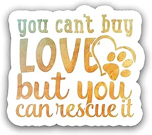 You Can't Buy Love But You Can Rescue It 5-Inch Vinyl Decal Sticker for Laptops, Water Bottles, Cars, Notebooks, and More – Durable, Waterproof, Weather-Resistant, Easy to Apply, and Long-Lasting