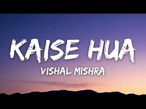 Kaise Hua (Lyrics) - Vishal Mishra | Kabir Singh |