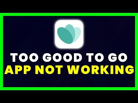 Too Good To Go App Not Working: How to Fix Too Good To Go App Not Working
