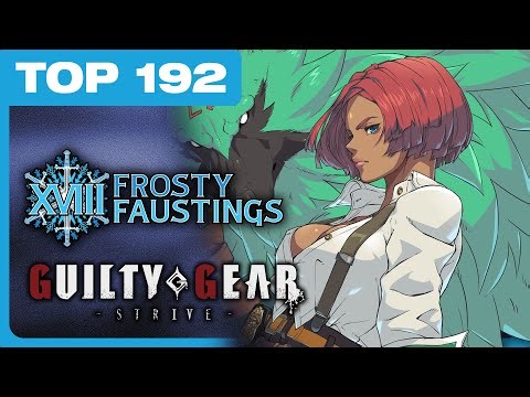 Strive Top 192 - Frosty Faustings XVIII 2026 GGST Guilty Gear Tourney