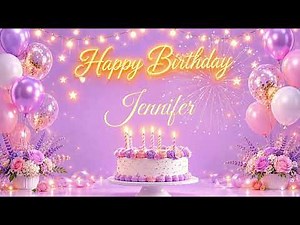 Happy Birthday Jennifer 🎂 | Birthday Song & Celebration Video