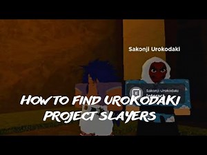 PROJECT SLAYERS - HOW TO FIND UROKODAKI