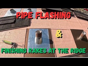 Installing Pipe flashing and finishing the rakes