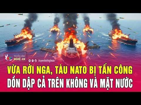Vừa rời Nga, tàu NATO bị tấn công dồn dập cả trên không và mặt nước