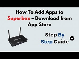 How To Add Apps to Superbox – Download from App Store